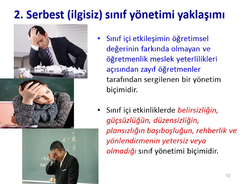 2. Serbest (ilgisiz) sınıf yönetimi yaklaşımı  Sınıf içi etkileşimin öğretimsel değerinin farkında olmayan